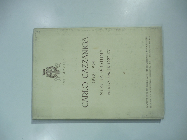 Società per le Belle Arti ed Esposizione Permanente, Milano. Carlo Cazzaniga 1883-1936. Mostra postuma marzo-aprile 1937